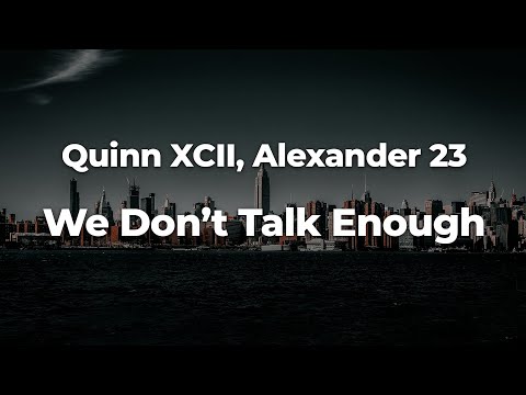 Quinn XCII, Alexander 23 - We Don’t Talk Enough (Letra/Lyrics) | Official Music Video