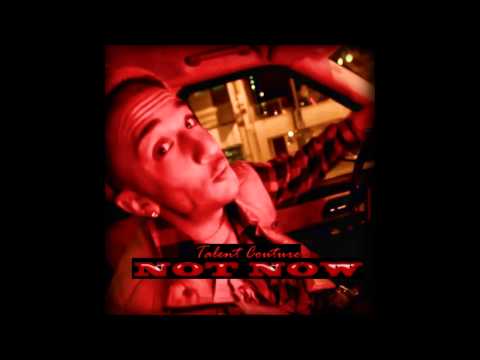 Talent Couture - Not Now (Prod. By Kuddie Fresh)
