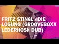 Fritz Stingl - die Lösung (Grooveboxx Lederhosn dub)