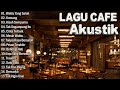 MUSIK CAFE POPULER LAGU CAFE AKUSTIK INDONESIA TERBAIK 2024