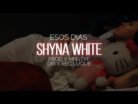 SHYNA WHITE - ESOS DÍAS (PROD. MNSTYF)