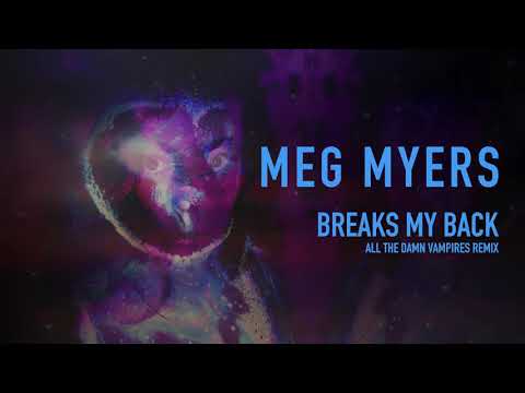 MEG MYERS // BREAKS MY BACK (ALL THE DAMN VAMPIRES REMIX) // OUT NOW