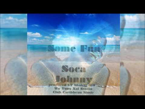 Some Fun -  Soca Johnny (prod by Shaker HD)