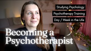 Becoming a Psychotherapist: Studying Psychology, Psychotherapy Training + Day in the Life