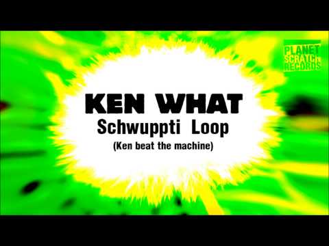 Ken What - Schwuppti Loop
