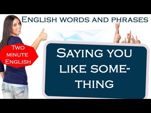 Saying you like something - English words and phrases