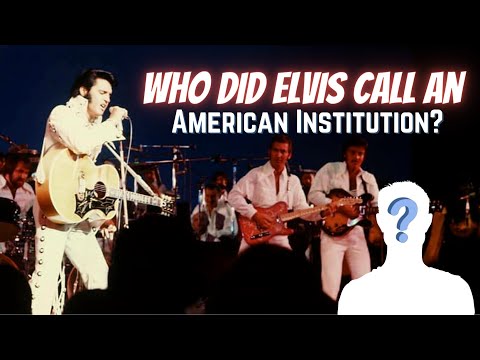 Who Did Elvis Presley Call An American Institution?