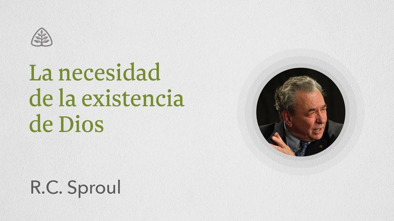 La necesidad de la existencia de Dios: Renovando Tu Mente con R.C. Sproul