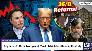 Anger in US Over Trump and Musk; NIA Takes Rana in Custody