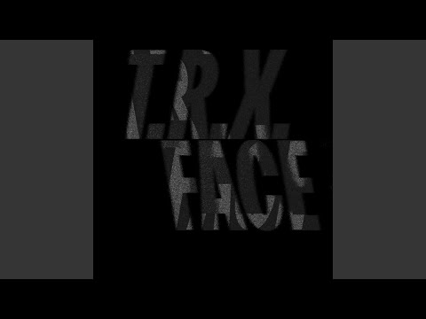 T.R.X. FACE