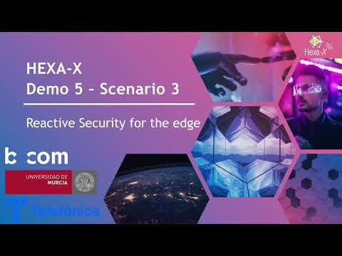 Hexa-X Demo 5 - Scenario 3 - "Reactive security for the edge"