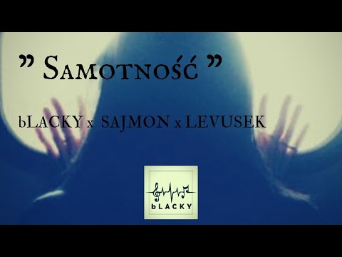 bLACKY x SAJMON x LEVUSEK " Samotność"