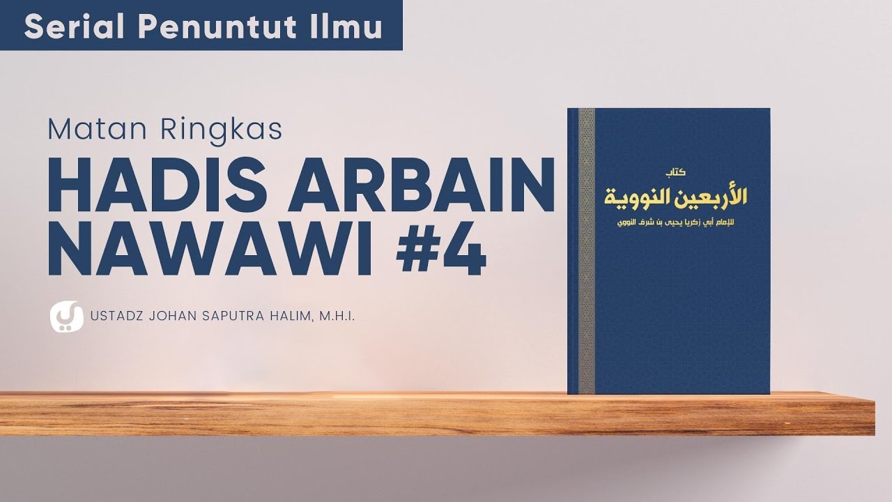 Syarah Hadis Arbain Nawawi 4: Ustadz Johan Saputra Halim, M.H.I. - Serial Penuntut Ilmu