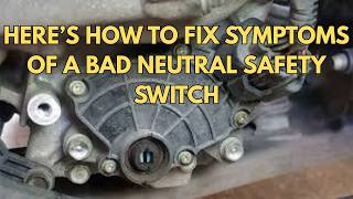 Symptoms of a Bad Neutral SAFETY SWITCH (With Proven Fixes)