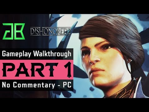 DISHONORED 2 Gameplay Walkthrough Part 1 No Commentary PC (1080p60 Ultra Settings)