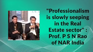 Professionalism is slowly seeping in the Real Estate sector : Prof. P S N Rao of NAR India  image