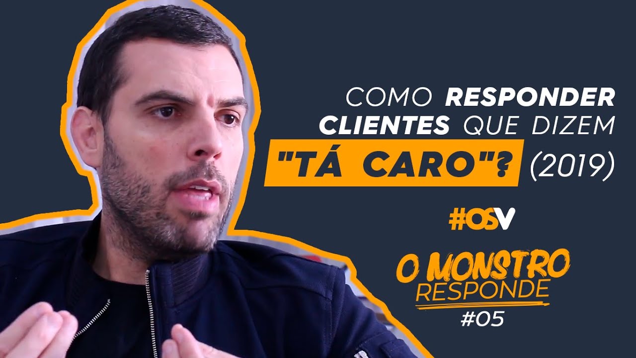 Como responder clientes que dizem: "tá caro"? [2019] - O MONSTRO RESPONDE #05