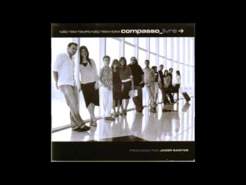 Compasso Livre   Não tem tempo, Não tem hora   Album Completo