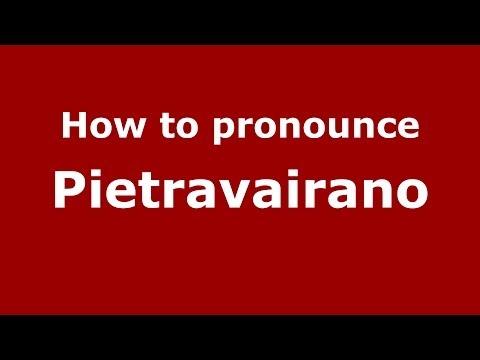 How to pronounce Pietravairano (Italian/Italy) - PronounceNames.com
