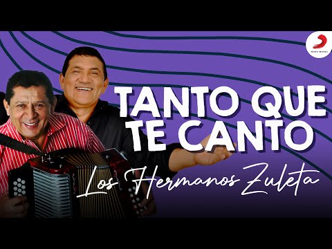 Tanto Que Te Canto, Los Hermanos Zuleta - Letra Oficial