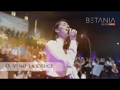 O, VINO LA CRUCE - Betania Worship Dublin