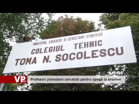 Profesori ploieșteni cercetați pentru șpagă la examen