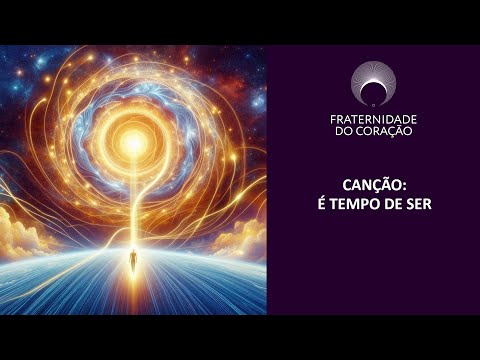 FRATERNIDADE DO CORAÇÃO I CANÇÃO: É TEMPO DE SER