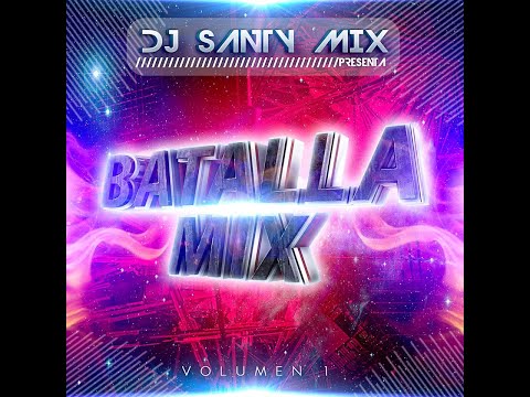 BATALLA MIX VOL 1 DJ SANTY MIX (AUDIO)