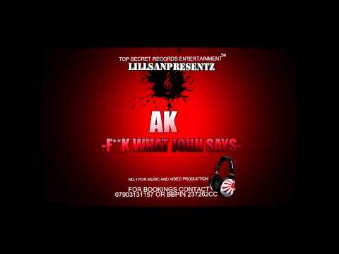 AK - F**K WHAT JOHN SAY {MONEYTALKSMUSICUK}