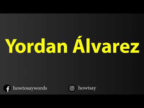 How To Pronounce Yordan Alvarez