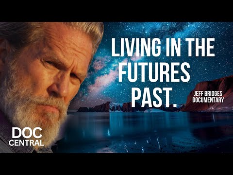 Living in the Future's Past | Jeff Bridges Narrated Documentary! | Doc Central