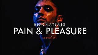 Pain &amp; Pleasure - Black Atlass (ESPAÑOL)