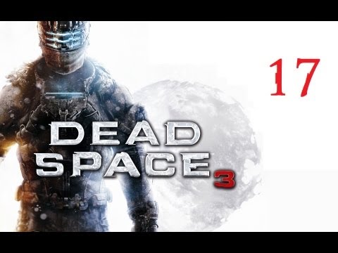 Dead Space 3 - Chapter 17 Walkthrough