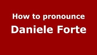 How to pronounce Daniele Forte