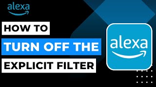 How to Turn Off the Explicit Filter on Alexa !