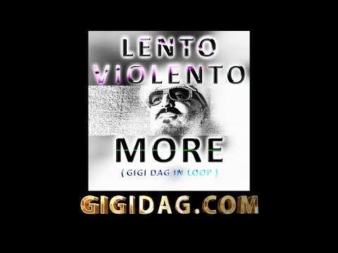 Lento Violento - More ( Gigi Dag in Loop )