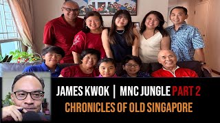 James Kwok – Mentors & Clients in the MNC World Part 2 | Chronicles of Old Singapore