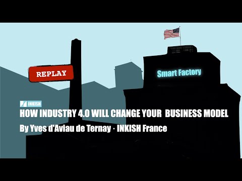 How Industry 4.0 will change your business model  · Yves d'Aviau de Ternay · INKISH France