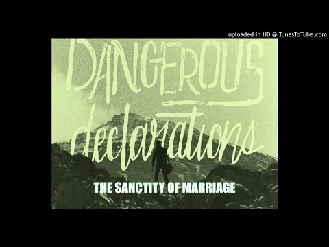 The Sanctity Of Marriage Part 2 - Dangerous Declarations #5 - 08/21/2016