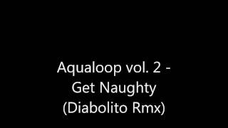 Aqualoop vol.2 - Get Naughty (diabolito Rmx)