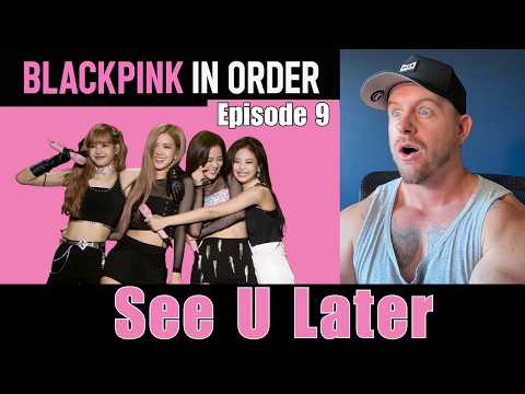 Reacting to BLACKPINK IN ORDER | Episode 9: See U Later