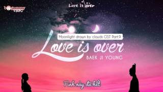 [Vietsub + Kara] Baek Ji Young - Love Is Over [Moonlight Drawn By Clouds OST Part 9]