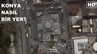 Konya Nasıl Bir Yer? Kültürel Zenginliğini Sergileme Hayali Olan Bir Şehir | HD