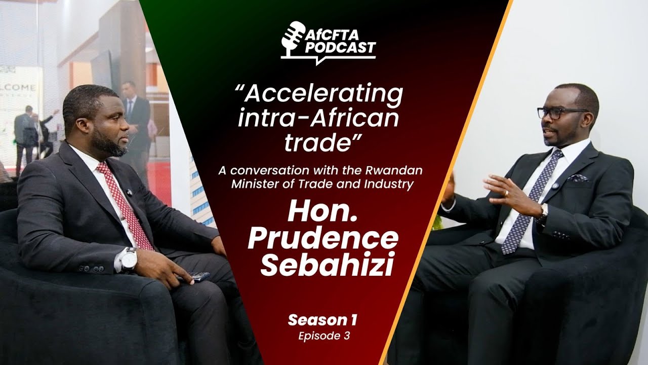 Accelerating Intra-African Trade | AfCFTA Podcast with Hon. Prudence Sebahizi