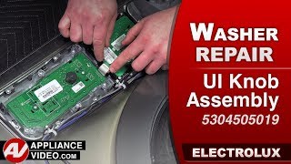 Electrolux Washer Not Illuminating - UI Knob Assembly Repair and Diagnostic