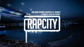 A-Trak - Ray Ban Vision feat. CyHi The Prynce (Casper & B. Remix)[Lyrics]