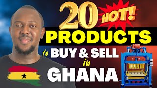 20 HOT PRODUCTS TO BUY AND SELL IN GHANA NOW