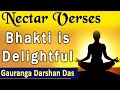 Bhakti Is Delightful Nectar Verses Srimad Bhagavatam 1 2 22 Gauranga Darshan Das