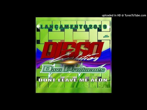 Dj Diego Evolution & Davi Produções - Dont Leave Me Alone (Filé) 2019