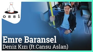 Emre Baransel feat. Cansu Aslan / Deniz Kızı